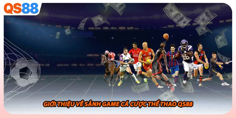 Giới thiệu về sảnh game cá cược thể thao QS88
