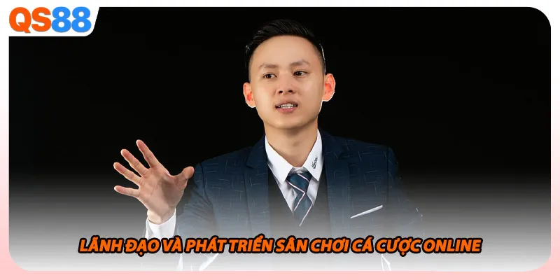Lãnh đạo và phát triển sân chơi cá cược online